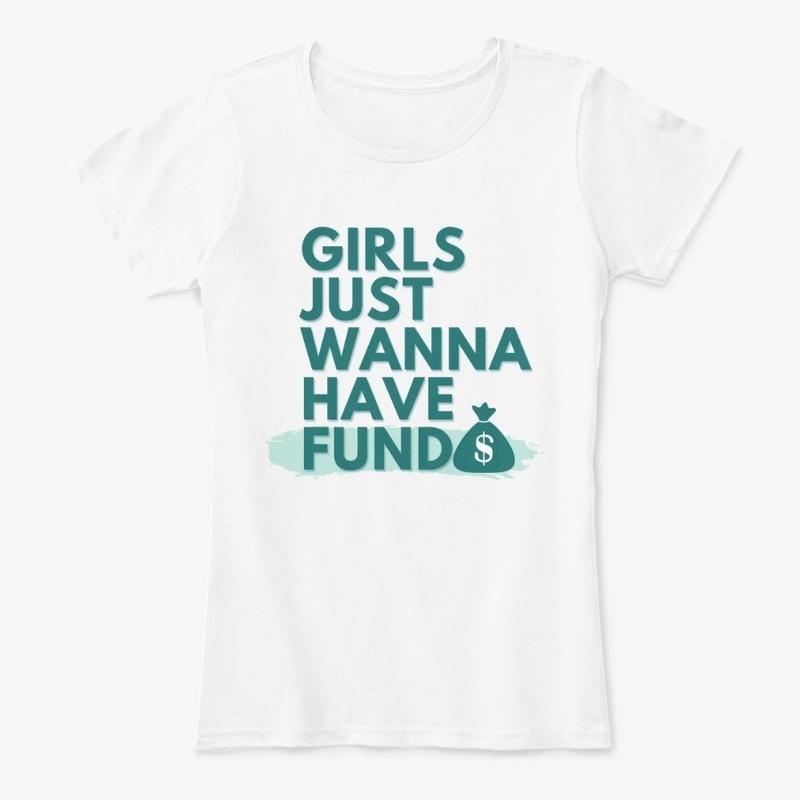 Girls Just Wanna Have Funds 